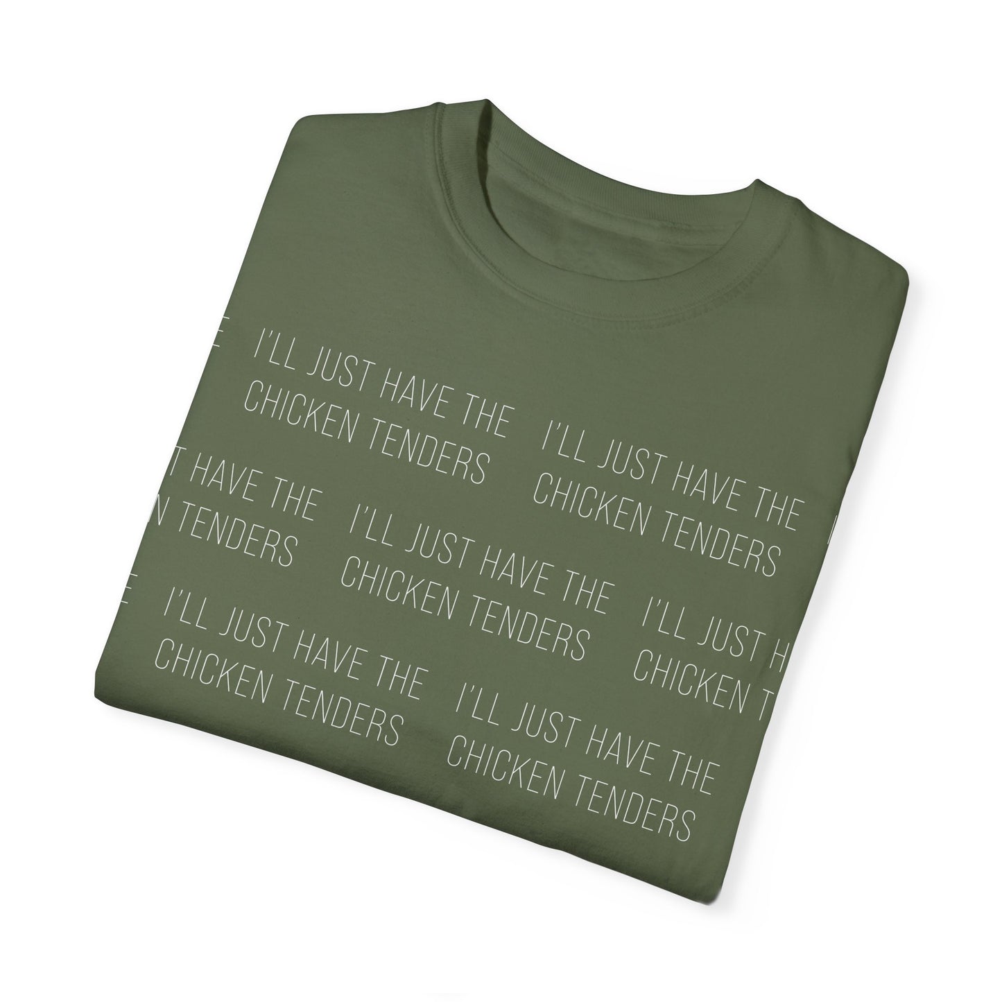 I'll Just Have The Chicken Tenders - Comfort Colors