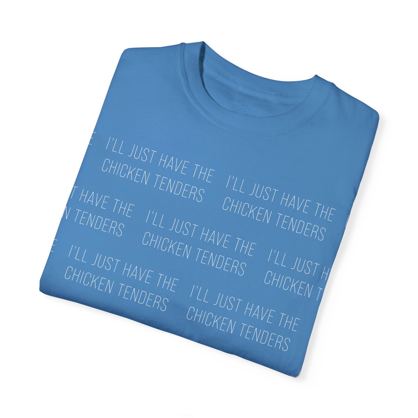 I'll Just Have The Chicken Tenders - Comfort Colors