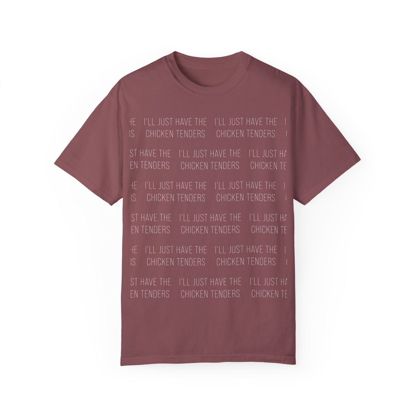 I'll Just Have The Chicken Tenders - Comfort Colors