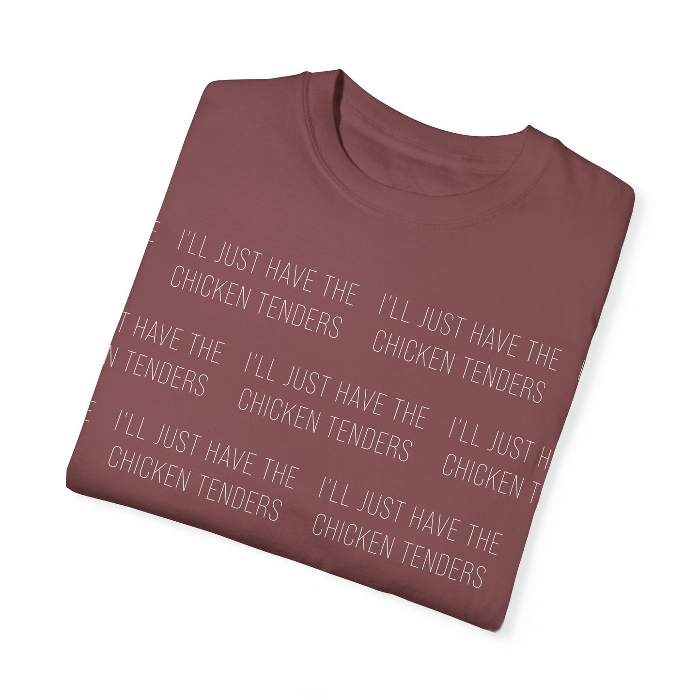 I'll Just Have The Chicken Tenders - Comfort Colors